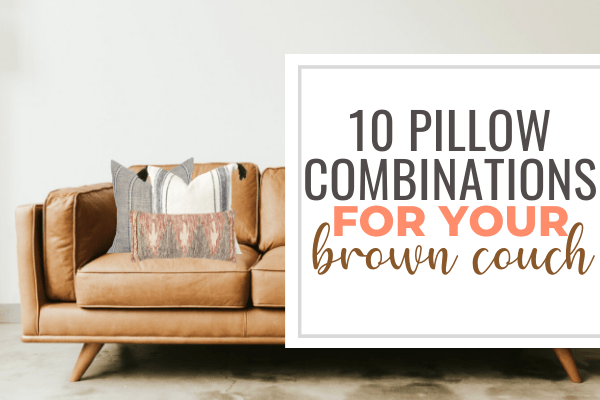 brown couch with decorative pillows, text "10 pillow combinations for your brown couch"