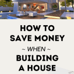 Tips on How to Save Money When Building a House