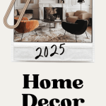 2025 Interior Design and Home Decor Trends You Should Know